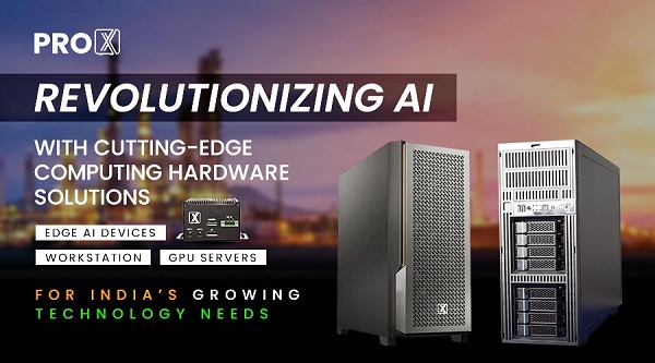 ProX PC: Revolutionizing AI with Cutting-Edge Computing Hardware Solutions for India’s Growing Technology Needs